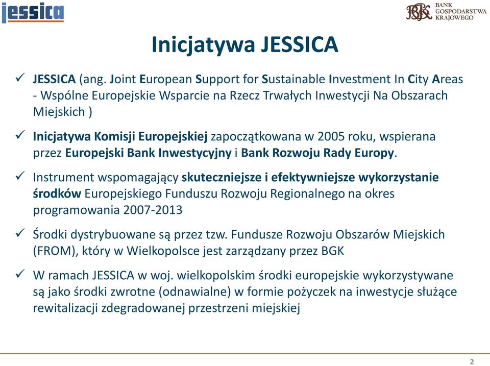 2005 roku, wspierana przez Europejski Bank Inwestycyjny i Bank Rozwoju Rady Europy.