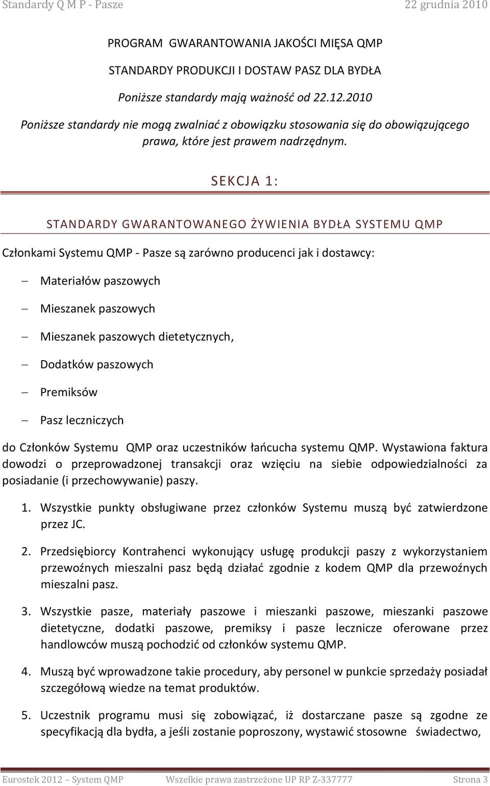 SEKCJA 1: STANDARDY GWARANTOWANEGO ŻYWIENIA BYDŁA SYSTEMU QMP Członkami Systemu QMP - Pasze są zarówno producenci jak i dostawcy: Materiałów paszowych Mieszanek paszowych Mieszanek paszowych