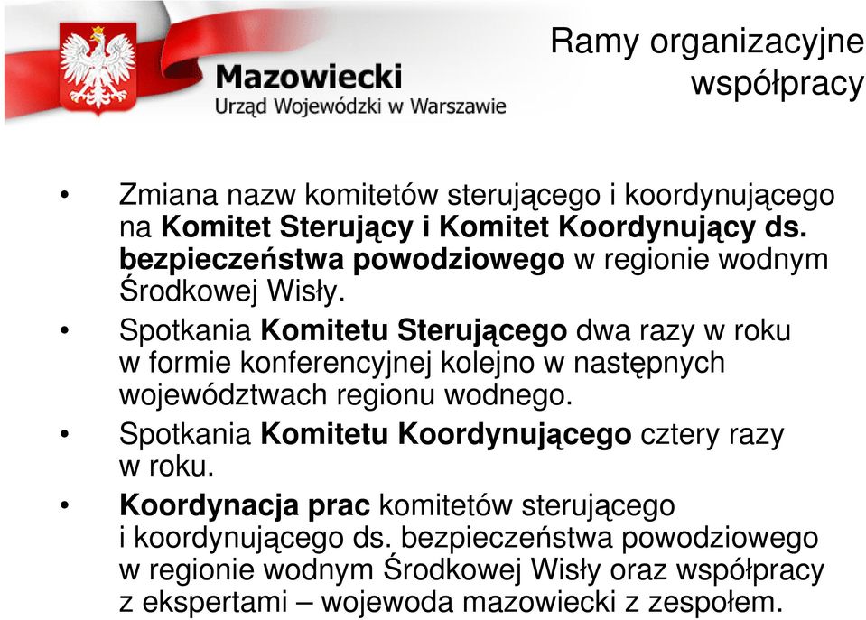 Spotkania Komitetu Sterującego dwa razy w roku w formie konferencyjnej kolejno w następnych województwach regionu wodnego.