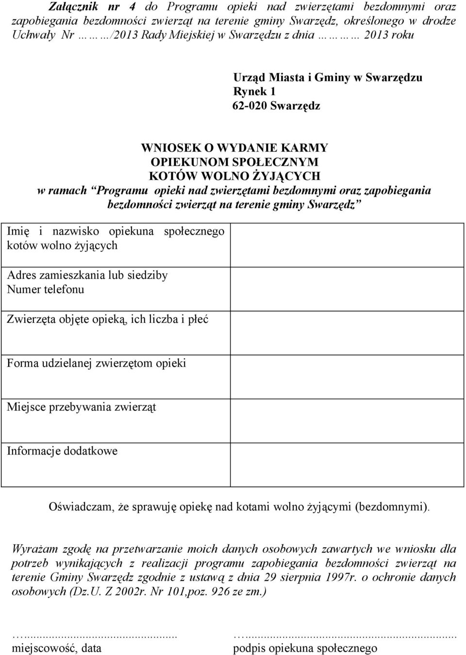 zapobiegania bezdomności zwierząt na terenie gminy Swarzędz Imię i nazwisko opiekuna społecznego kotów wolno żyjących Adres zamieszkania lub siedziby Numer telefonu Zwierzęta objęte opieką, ich