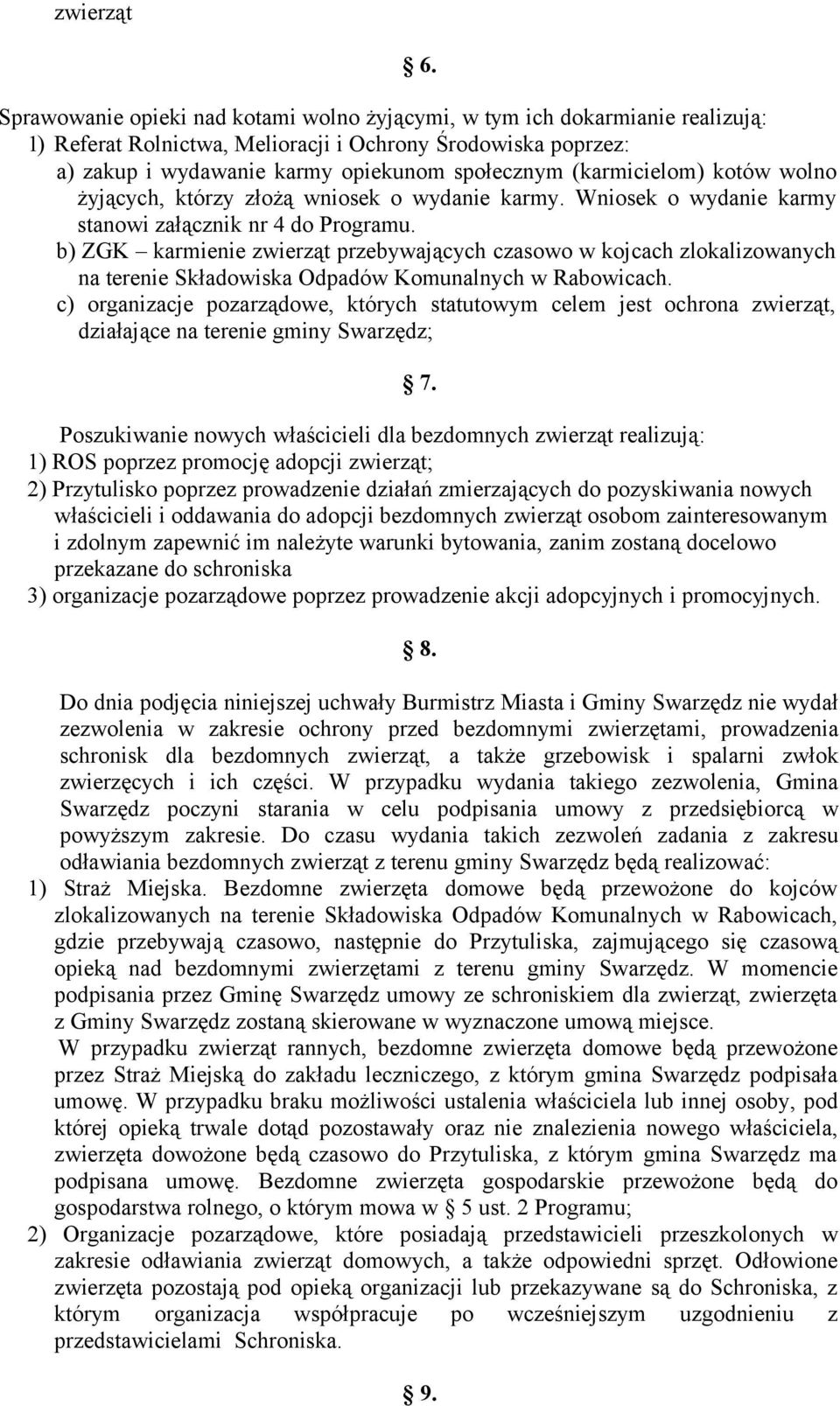 (karmicielom) kotów wolno żyjących, którzy złożą wniosek o wydanie karmy. Wniosek o wydanie karmy stanowi załącznik nr 4 do Programu.