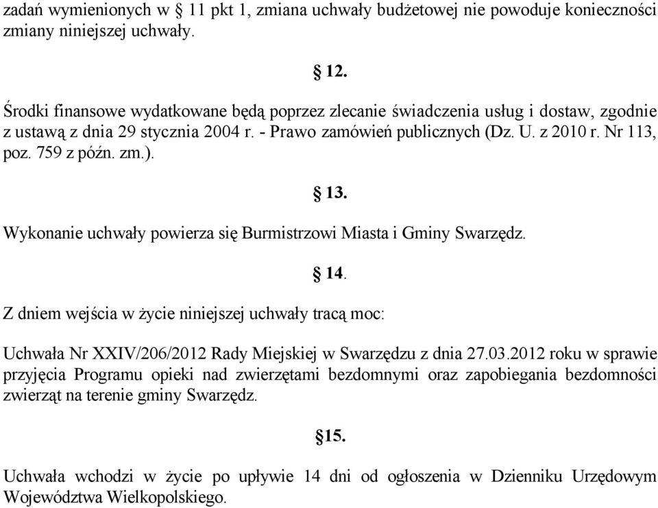 759 z późn. zm.). 13. Wykonanie uchwały powierza się Burmistrzowi Miasta i Gminy Swarzędz. 14.