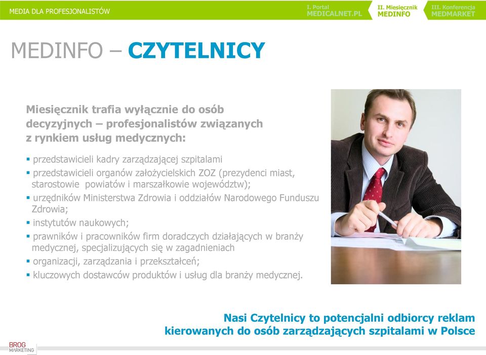 Funduszu Zdrowia; instytutów naukowych; prawników i pracowników firm doradczych działających w branży medycznej, specjalizujących się w zagadnieniach organizacji,