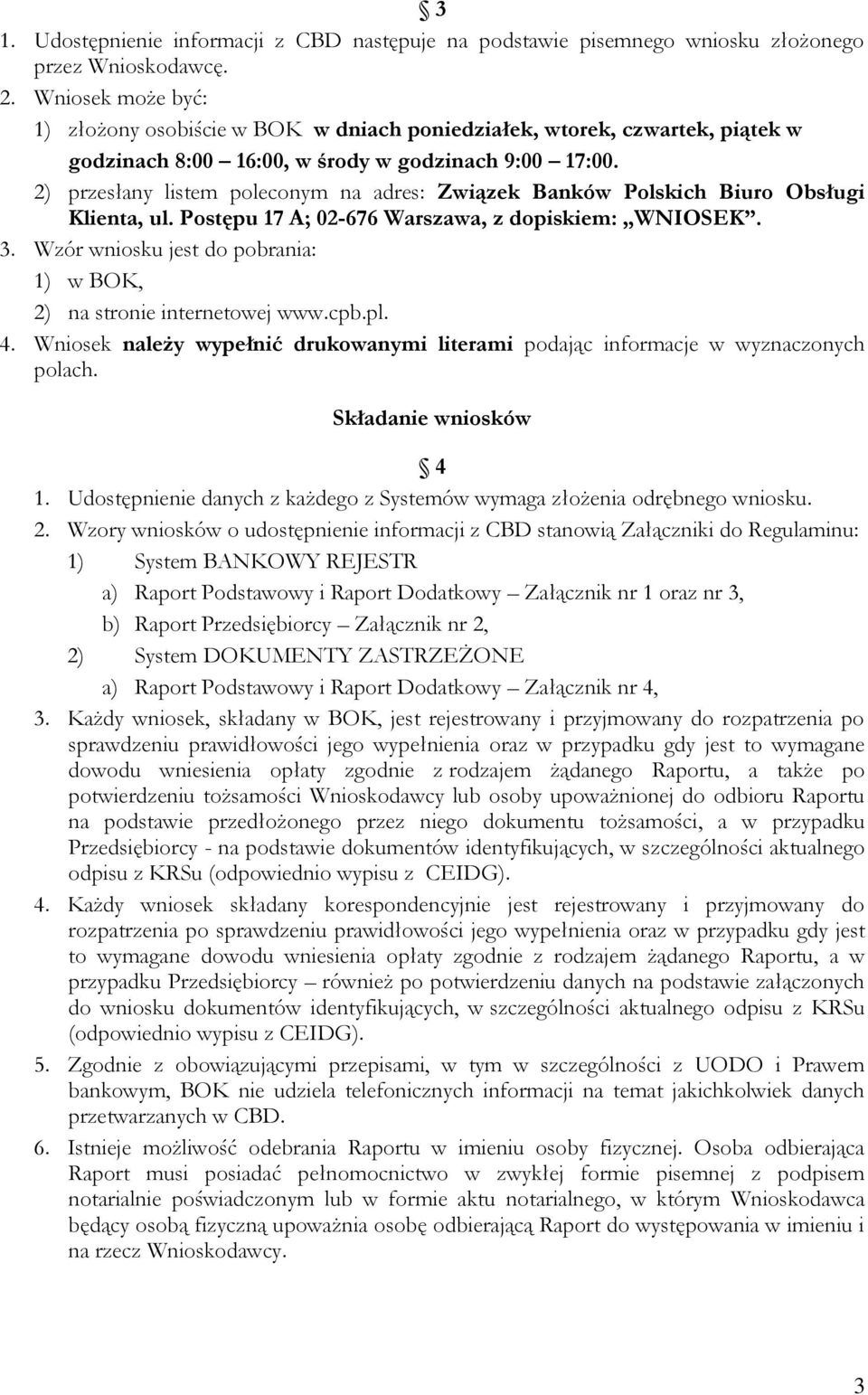 2) przesłany listem poleconym na adres: Związek Banków Polskich Biuro Obsługi Klienta, ul. Postępu 17 A; 02-676 Warszawa, z dopiskiem: WNIOSEK. 3.