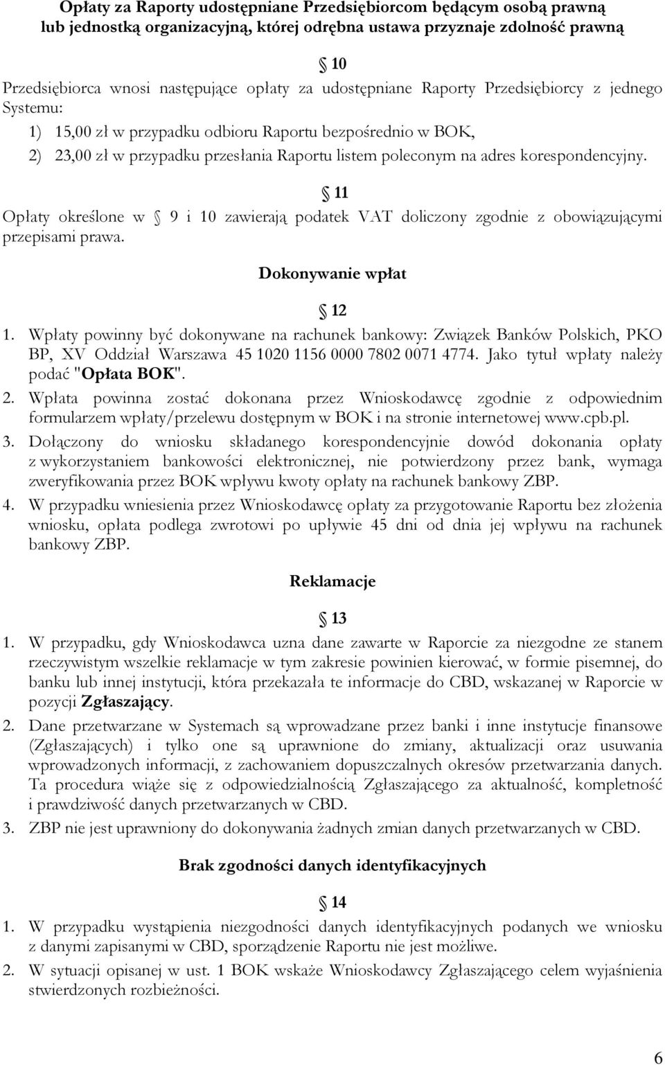 korespondencyjny. 11 Opłaty określone w 9 i 10 zawierają podatek VAT doliczony zgodnie z obowiązującymi przepisami prawa. Dokonywanie wpłat 12 1.