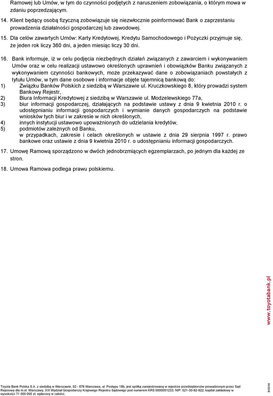 Dla celów zawartych Umów: Karty Kredytowej, Kredytu Samochodowego i Pożyczki przyjmuje się, że jeden rok liczy 360 dni, a jeden miesiąc liczy 30 dni. 16.