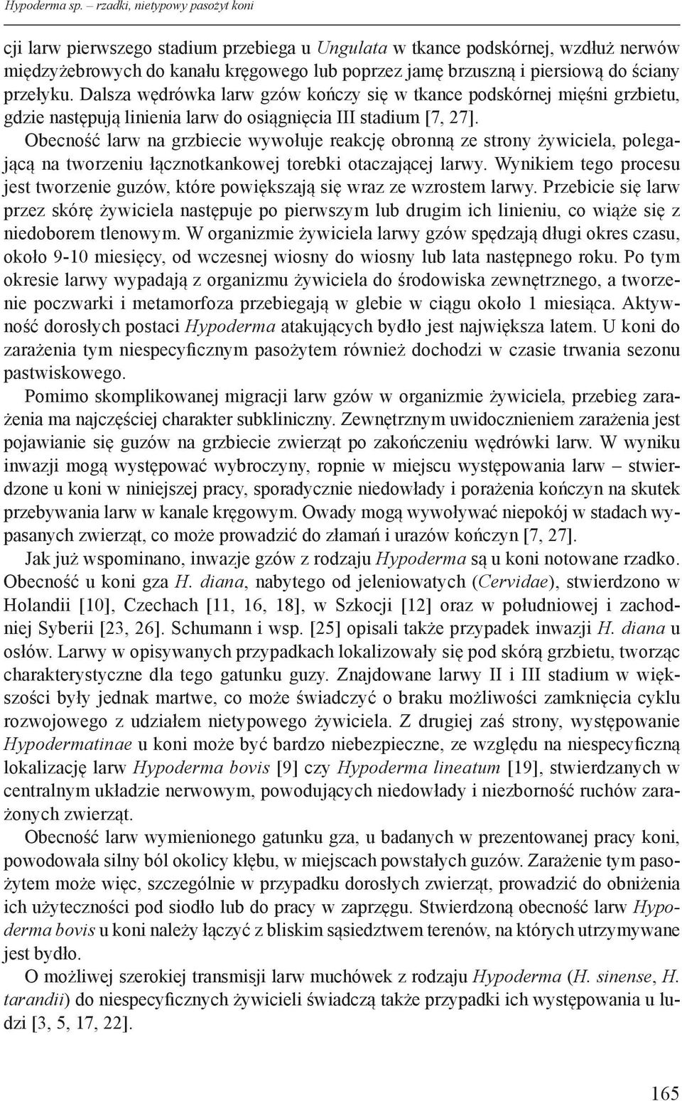 przełyku. Dalsza wędrówka larw gzów kończy się w tkance podskórnej mięśni grzbietu, gdzie następują linienia larw do osiągnięcia III stadium [7, 27].