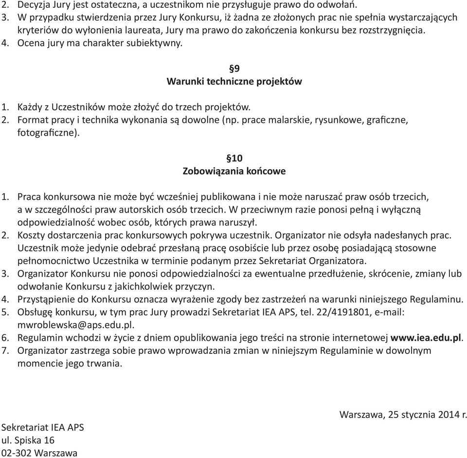 Ocena jury ma charakter subiektywny. 9 Warunki techniczne projektów 1. Każdy z Uczestników może złożyć do trzech projektów. 2. Format pracy i technika wykonania są dowolne (np.