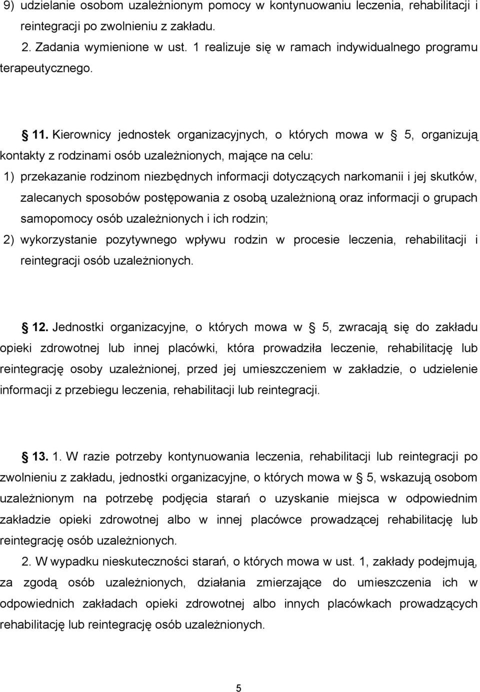 Kierownicy jednostek organizacyjnych, o których mowa w 5, organizują kontakty z rodzinami osób uzależnionych, mające na celu: 1) przekazanie rodzinom niezbędnych informacji dotyczących narkomanii i