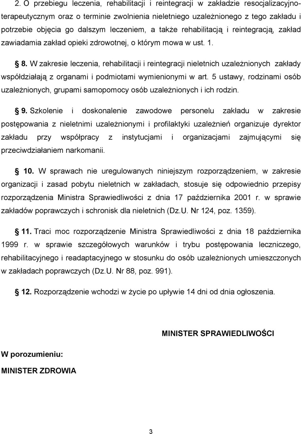 W zakresie leczenia, rehabilitacji i reintegracji nieletnich uzależnionych zakłady współdziałają z organami i podmiotami wymienionymi w art.