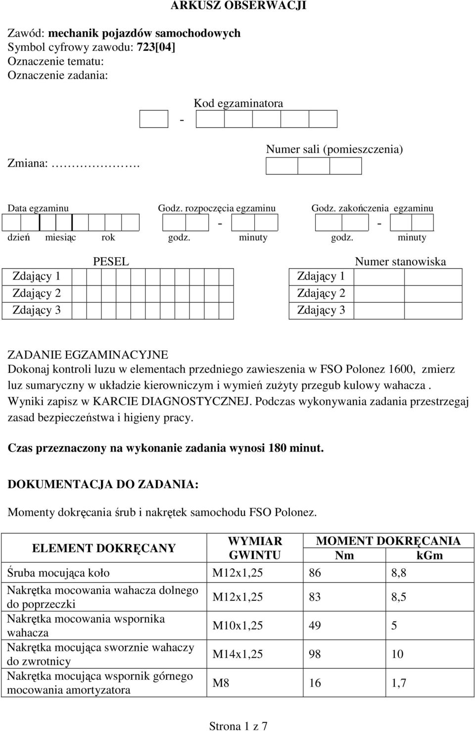 minuty PESEL Zdający 1 Zdający 1 Zdający 2 Zdający 2 Zdający 3 Zdający 3 Numer stanowiska ZADANIE EGZAMINACYJNE Dokonaj kontroli luzu w elementach przedniego zawieszenia w FSO Polonez 1600, zmierz