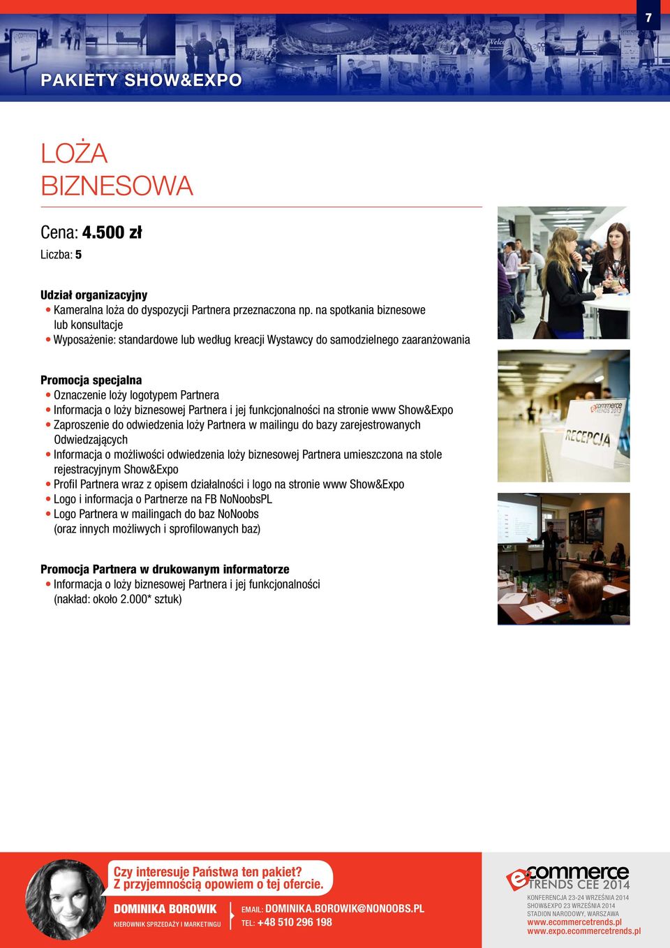 biznesowej Partnera i jej funkcjonalności na stronie www Show&Expo Zaproszenie do odwiedzenia loży Partnera w mailingu do bazy zarejestrowanych Odwiedzających Informacja o możliwości odwiedzenia loży