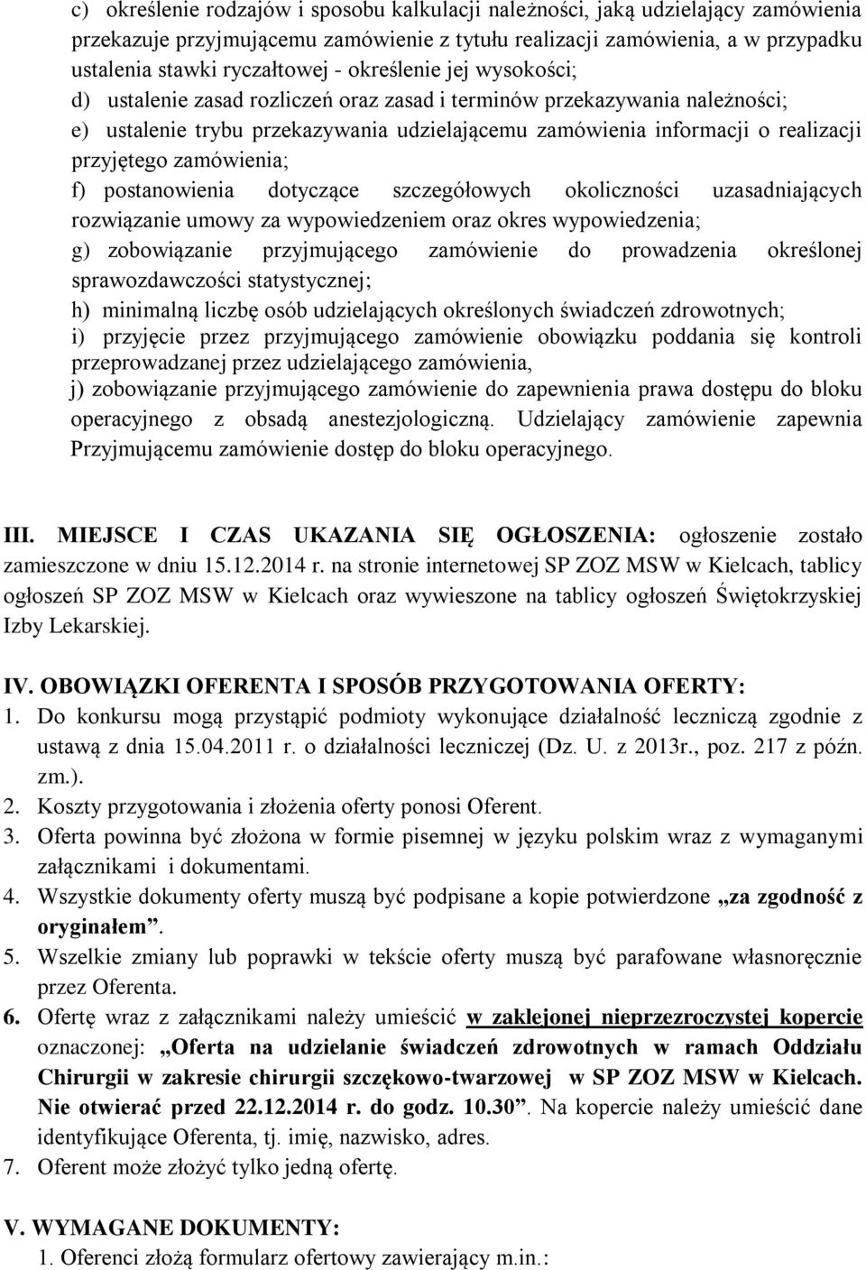 zamówienia; f) postanowienia dotyczące szczegółowych okoliczności uzasadniających rozwiązanie umowy za wypowiedzeniem oraz okres wypowiedzenia; g) zobowiązanie przyjmującego zamówienie do prowadzenia