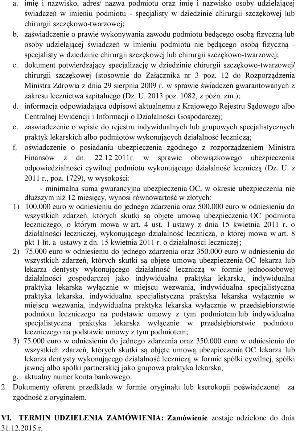 szczękowej lub chirurgii szczękowo-twarzowej; c. dokument potwierdzający specjalizację w dziedzinie chirurgii szczękowo-twarzowej/ chirurgii szczękowej (stosownie do Załącznika nr 3 poz.