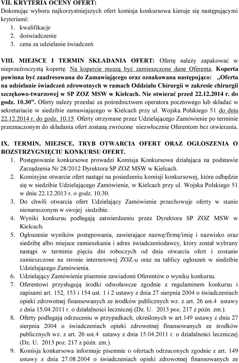 Koperta powinna być zaadresowana do Zamawiającego oraz oznakowana następująco: Oferta na udzielanie świadczeń zdrowotnych w ramach Oddziału Chirurgii w zakresie chirurgii szczękowo-twarzowej w SP ZOZ