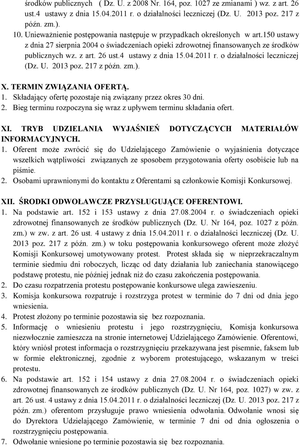 217 z późn. zm.). X. TERMIN ZWIĄZANIA OFERTĄ. 1. Składający ofertę pozostaje nią związany przez okres 30 dni. 2. Bieg terminu rozpoczyna się wraz z upływem terminu składania ofert. XI.