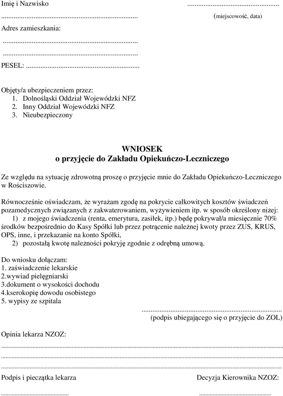 Równocześnie oświadczam, że wyrażam zgodę na pokrycie całkowitych kosztów świadczeń pozamedycznych związanych z zakwaterowaniem, wyżywieniem itp.