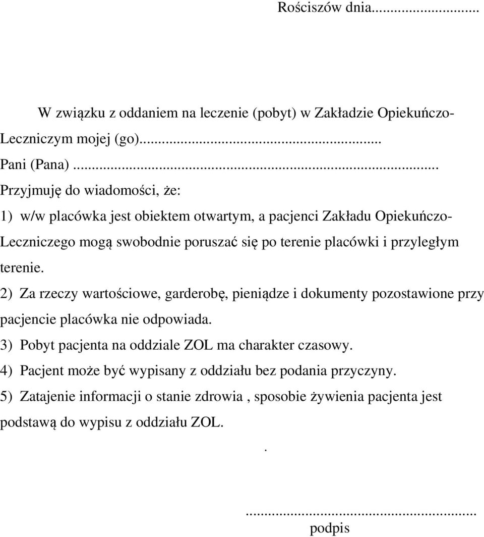 i przyległym terenie. 2) Za rzeczy wartościowe, garderobę, pieniądze i dokumenty pozostawione przy pacjencie placówka nie odpowiada.