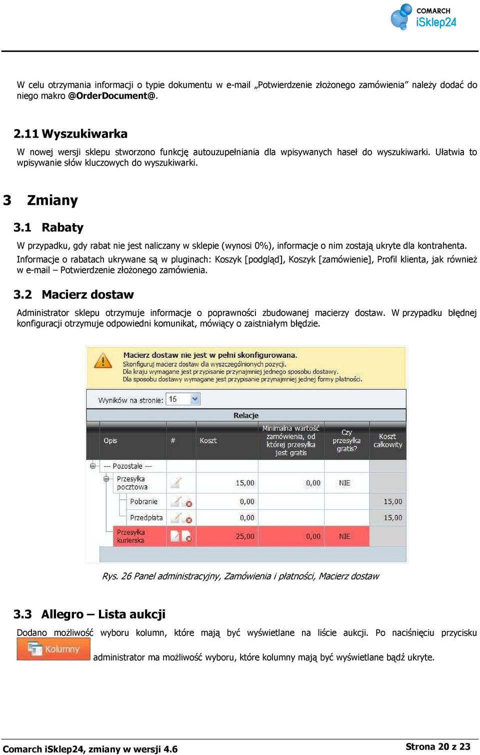 1 Rabaty W przypadku, gdy rabat nie jest naliczany w sklepie (wynosi 0%), informacje o nim zostają ukryte dla kontrahenta.