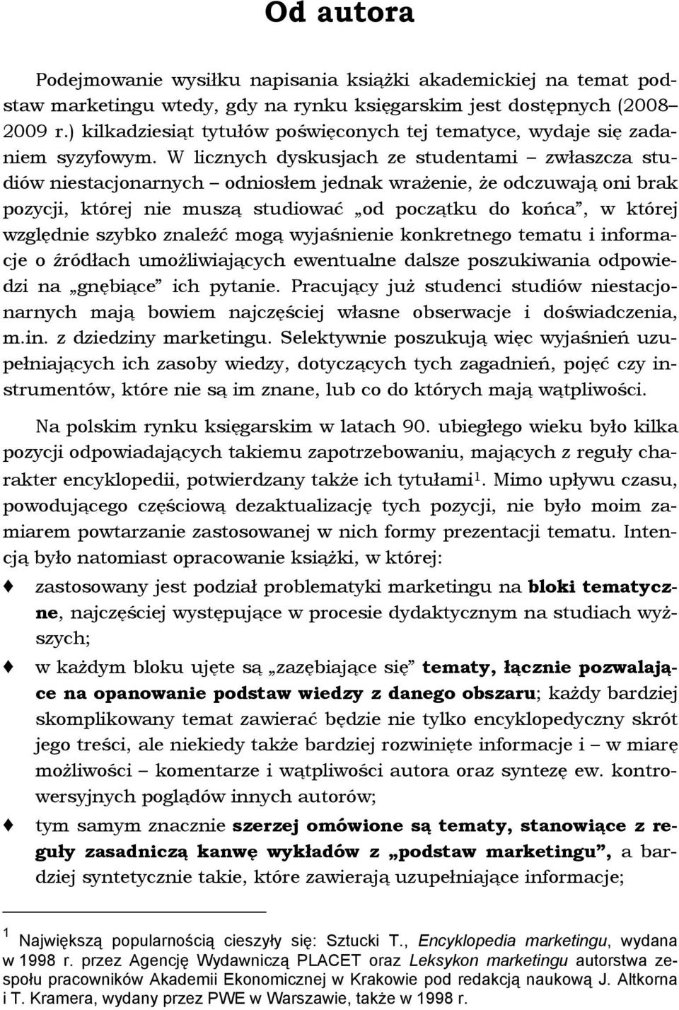 W licznych dyskusjach ze studentami zwłaszcza studiów niestacjonarnych odniosłem jednak wrażenie, że odczuwają oni brak pozycji, której nie muszą studiować od początku do końca, w której względnie