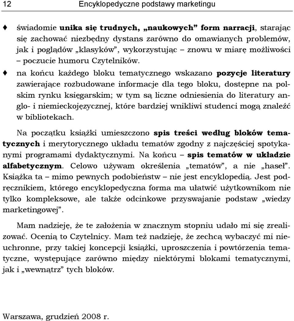 na końcu każdego bloku tematycznego wskazano pozycje literatury zawierające rozbudowane informacje dla tego bloku, dostępne na polskim rynku księgarskim; w tym są liczne odniesienia do literatury