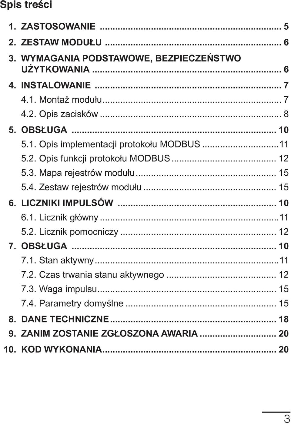 Zestaw rejestrów modu³u... 15 6. LICZNIKI IMPULSÓW... 10 6.1. Licznik główny...11 5.2. Licznik pomocniczy... 12 7. OBS UGA... 10 7.1. Stan aktywny...11 7.2. Czas trwania stanu aktywnego.