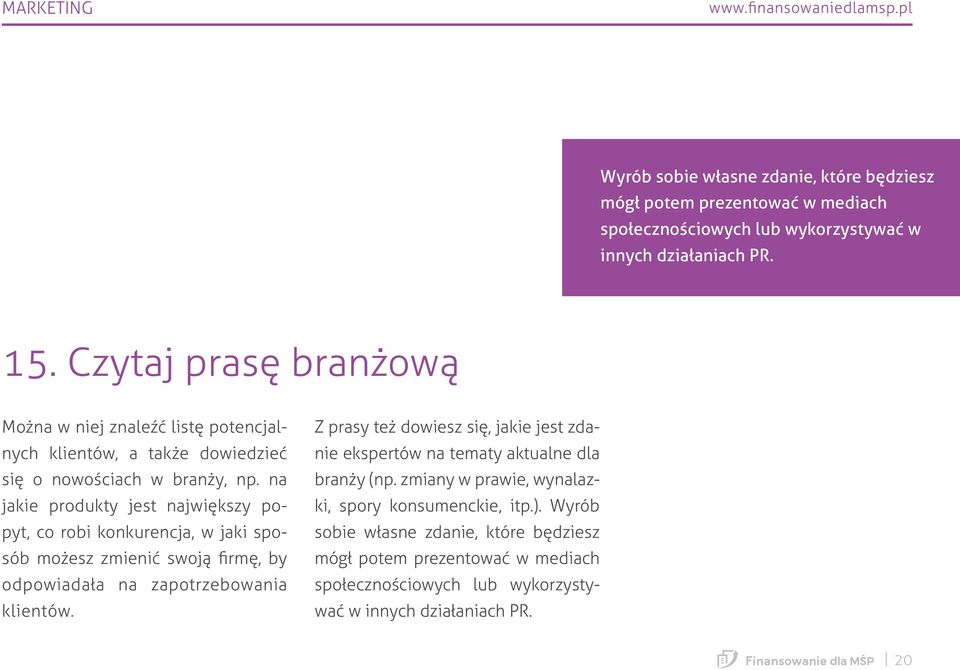 na jakie produkty jest największy popyt, co robi konkurencja, w jaki sposób możesz zmienić swoją firmę, by odpowiadała na zapotrzebowania klientów.