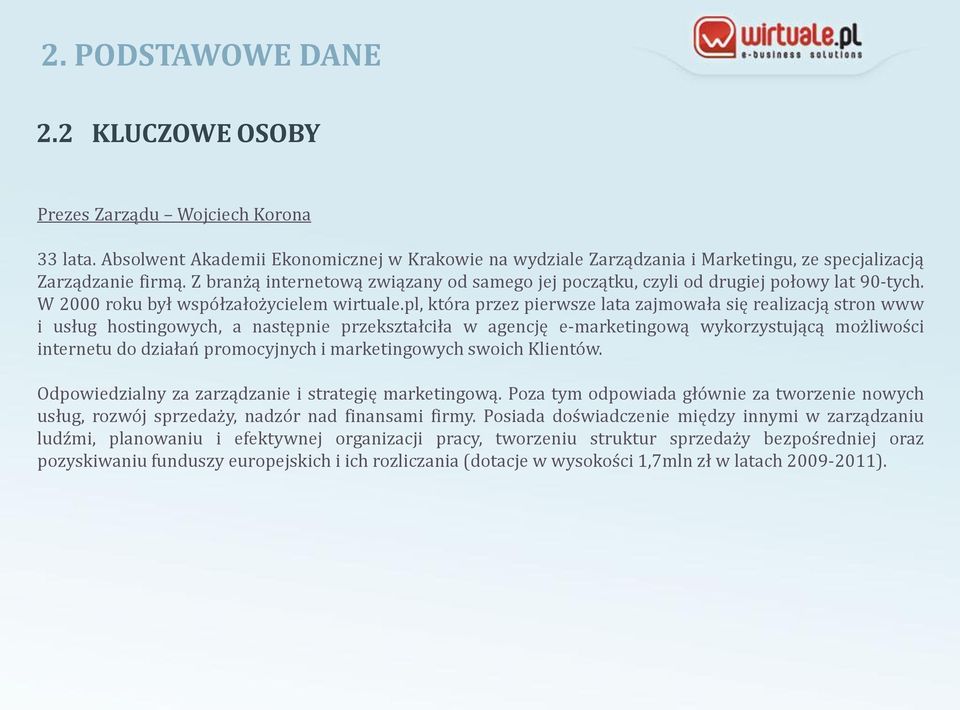 pl, która przez pierwsze lata zajmowała się realizacją stron www i usług hostingowych, a następnie przekształciła w agencję e-marketingową wykorzystującą możliwości internetu do działań promocyjnych