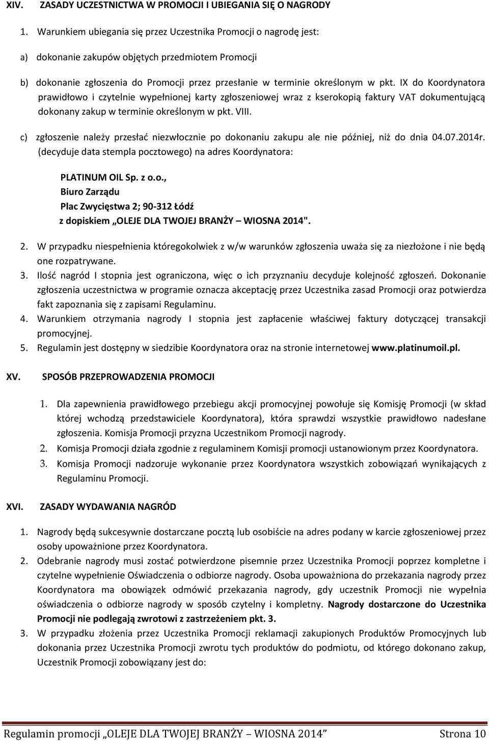 IX do Koordynatora prawidłowo i czytelnie wypełnionej karty zgłoszeniowej wraz z kserokopią faktury VAT dokumentującą dokonany zakup w terminie określonym w pkt. VIII.