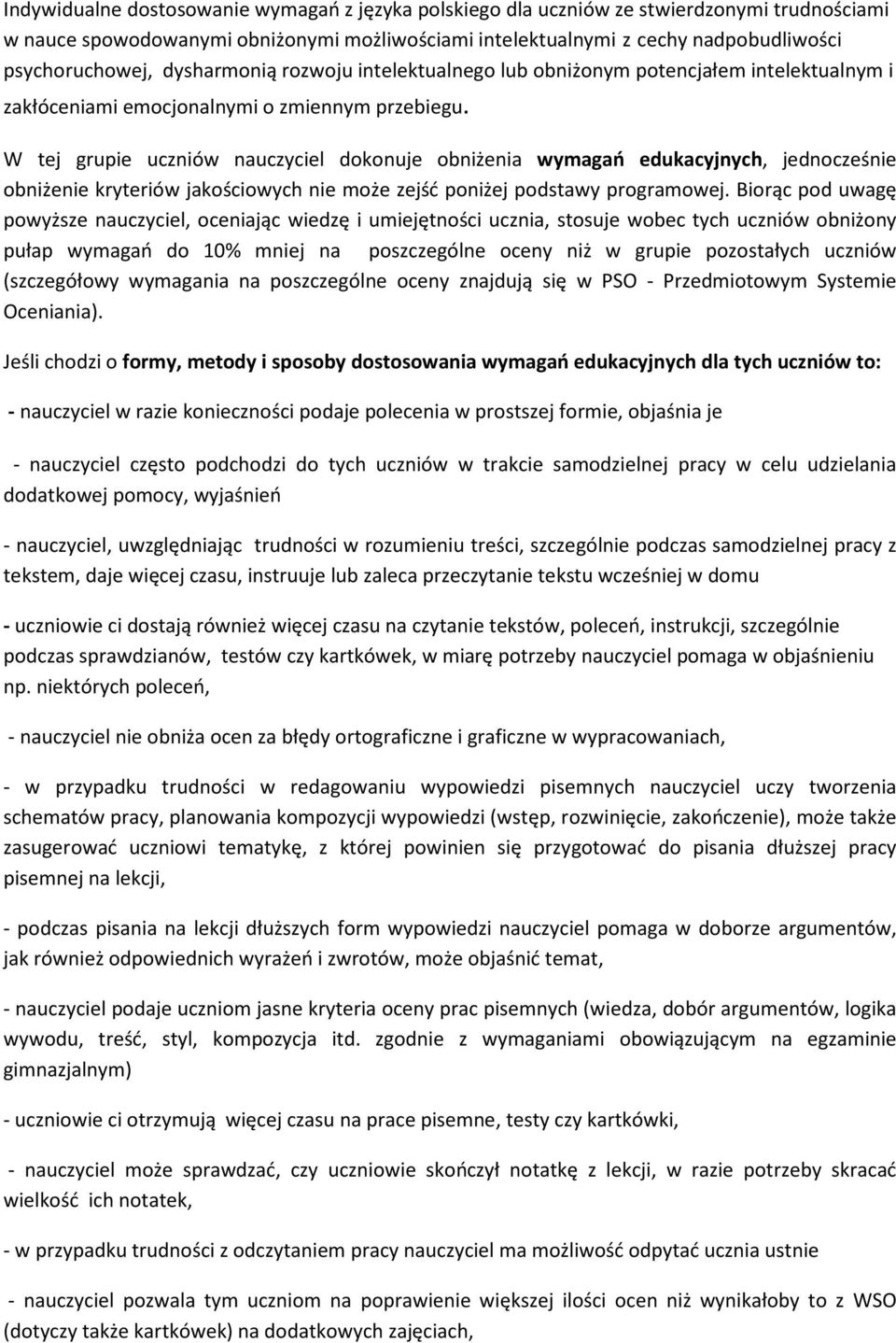 W tej grupie uczniów nauczyciel dokonuje obniżenia wymagań edukacyjnych, jednocześnie obniżenie kryteriów jakościowych nie może zejść poniżej podstawy programowej.