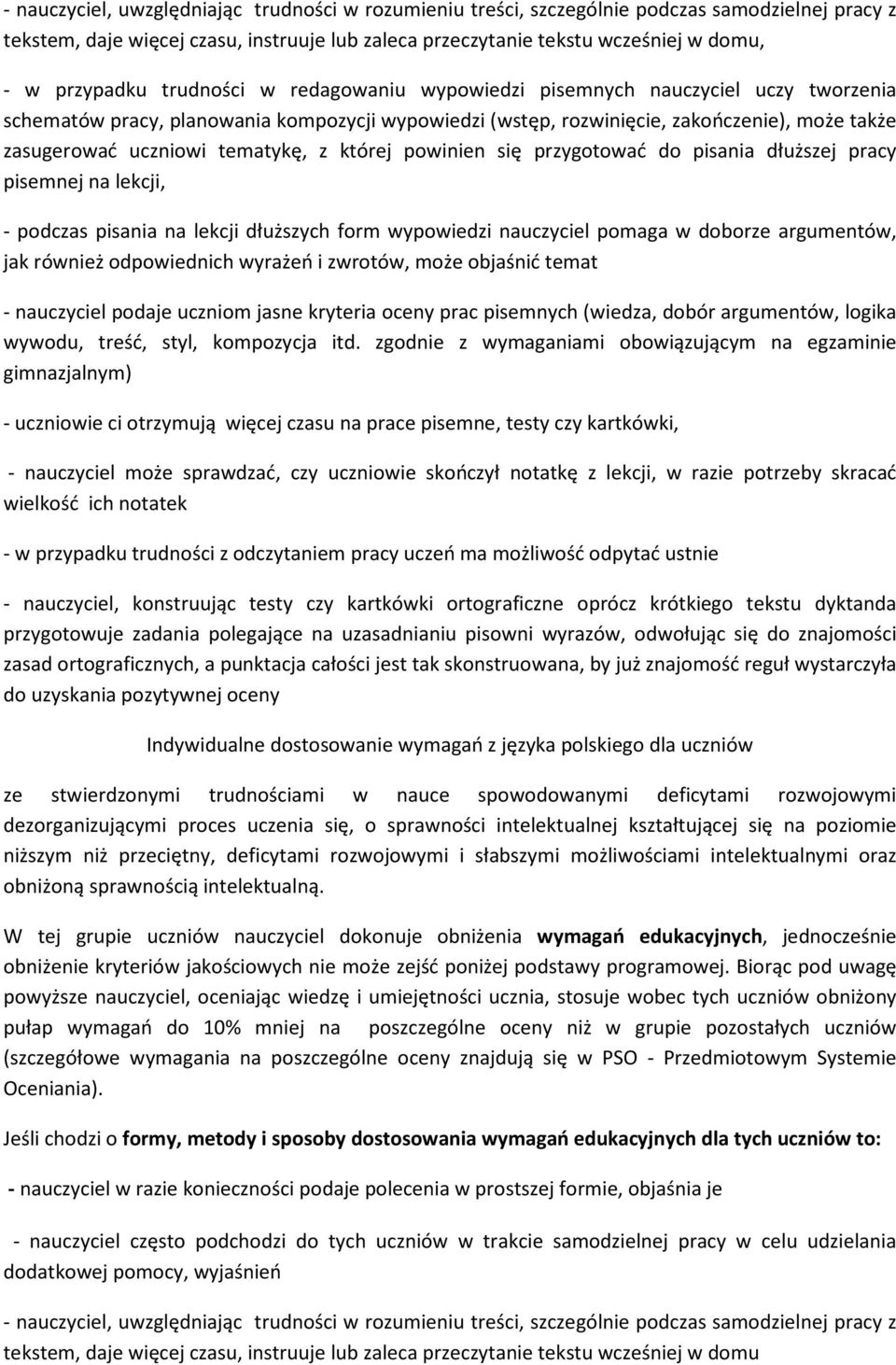 pisowni wyrazów, odwołując się do znajomości zasad ortograficznych, a punktacja całości jest tak skonstruowana, by już znajomość reguł wystarczyła do uzyskania pozytywnej oceny Indywidualne