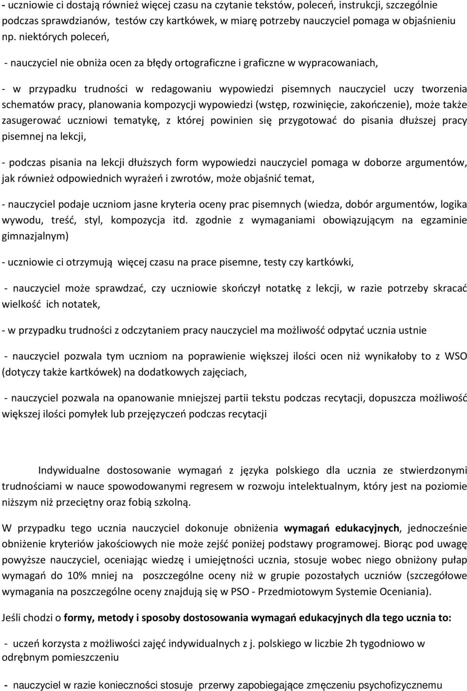 nauczyciel pozwala tym uczniom na poprawienie większej ilości ocen niż wynikałoby to z WSO (dotyczy także kartkówek) na dodatkowych zajęciach, - nauczyciel pozwala na opanowanie mniejszej partii