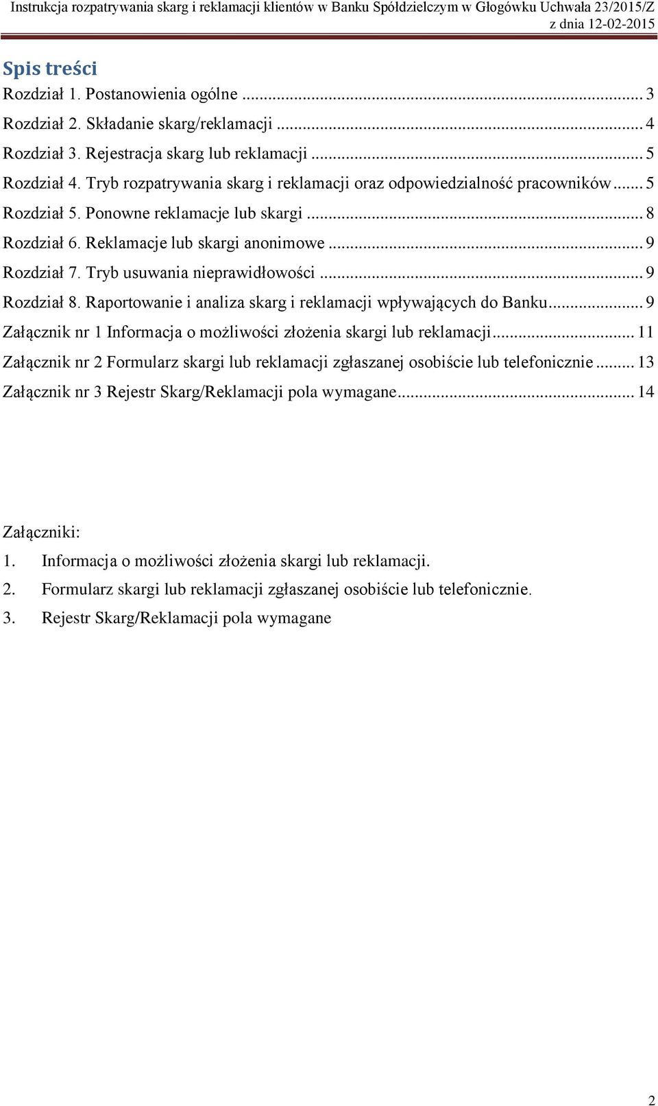 Tryb usuwania nieprawidłowości... 9 Rozdział 8. Raportowanie i analiza skarg i reklamacji wpływających do Banku... 9 Załącznik nr 1 Informacja o możliwości złożenia skargi lub reklamacji.