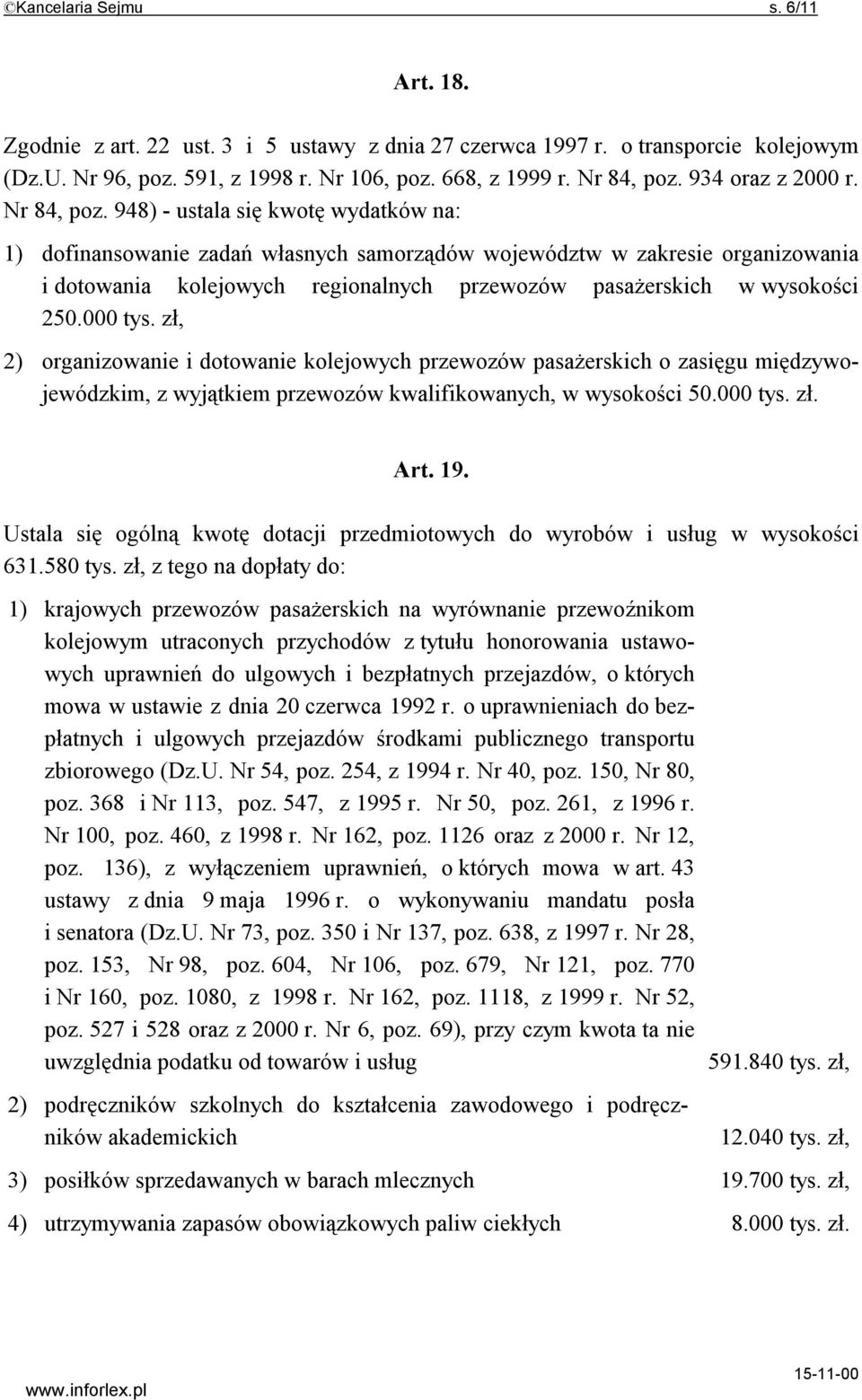 948) - ustala się kwotę wydatków na: 1) dofinansowanie zadań własnych samorządów województw w zakresie organizowania i dotowania kolejowych regionalnych przewozów pasażerskich w wysokości 250.000 tys.