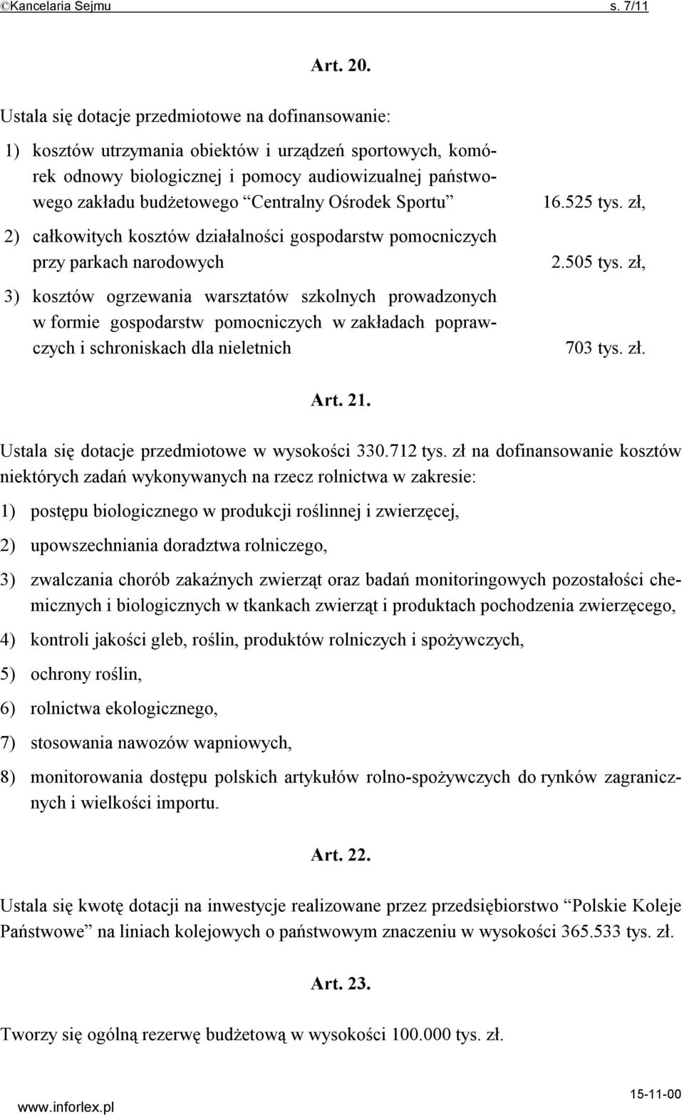 Ośrodek Sportu 2) całkowitych kosztów działalności gospodarstw pomocniczych przy parkach narodowych 3) kosztów ogrzewania warsztatów szkolnych prowadzonych w formie gospodarstw pomocniczych w