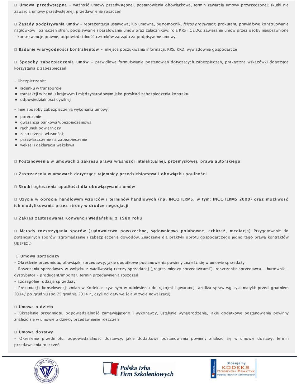 załączników; rola KRS i CEIDG; zawieranie umów przez osoby nieuprawnione konsekwencje prawne, odpowiedzialność członków zarządu za podpisywane umowy Badanie wiarygodnośc o d i kontrahentów w -