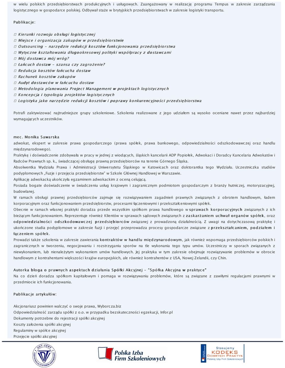 Publikac je: Kierunki rozwoju obsługi logistyc znej Miejsc e i organizac ja zakupów w przedsiębiorstwie O utsourc ing - narzędzie redukc ji kosztów funkc jonowania przedsiębiorstwa Wytyc zne