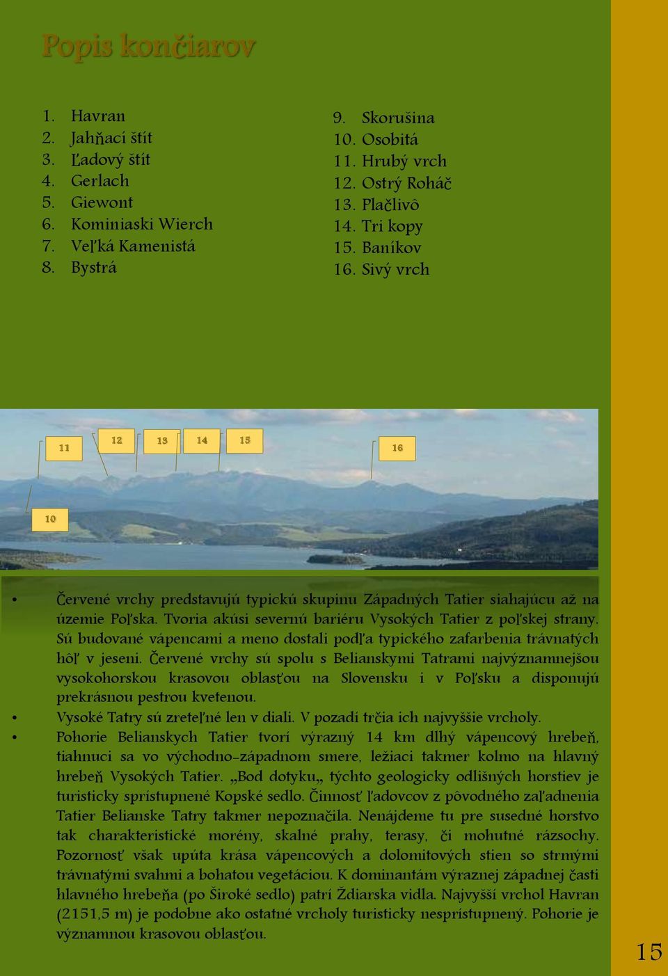 Sú budované vápencami a meno dostali podľa typického zafarbenia trávnatých hôľ v jeseni.