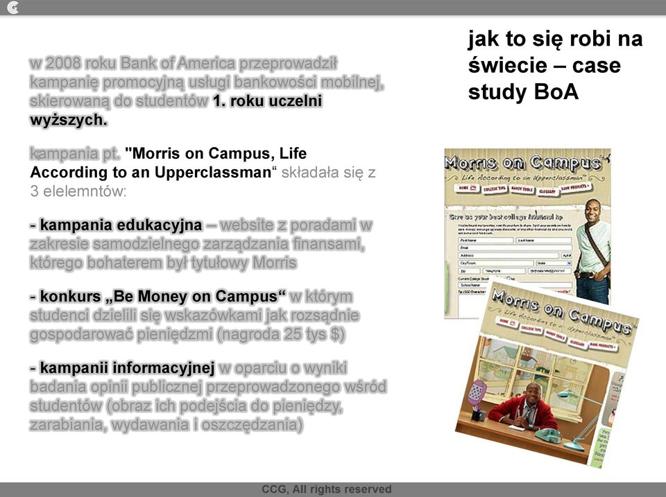 "Morris on Campus, Life According to an Upperclassman składała się z 3 elelemntów: - kampania edukacyjna website z poradami w zakresie samodzielnego zarządzania finansami,