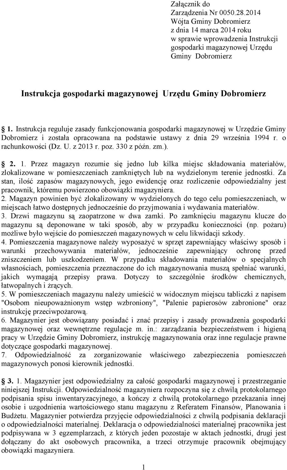 Instrukcja reguluje zasady funkcjonowania gospodarki magazynowej w Urzędzie Gminy Dobromierz i została opracowana na podstawie ustawy z dnia 29 września 1994 r. o rachunkowości (Dz. U. z 2013 r. poz.