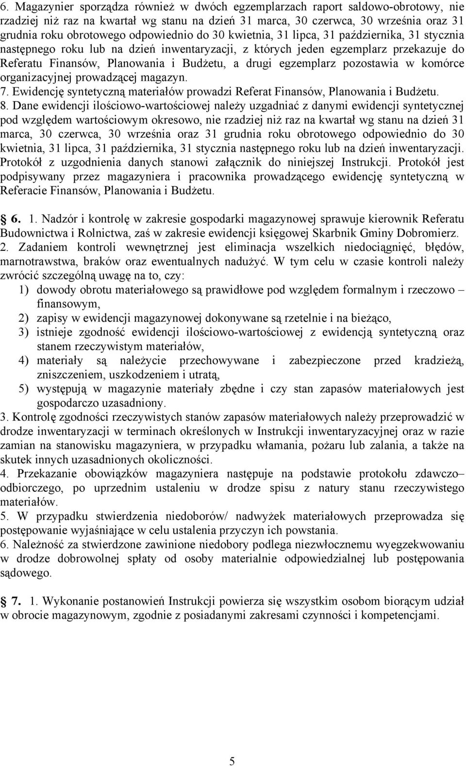 drugi egzemplarz pozostawia w komórce organizacyjnej prowadzącej magazyn. 7. Ewidencję syntetyczną materiałów prowadzi Referat Finansów, Planowania i Budżetu. 8.