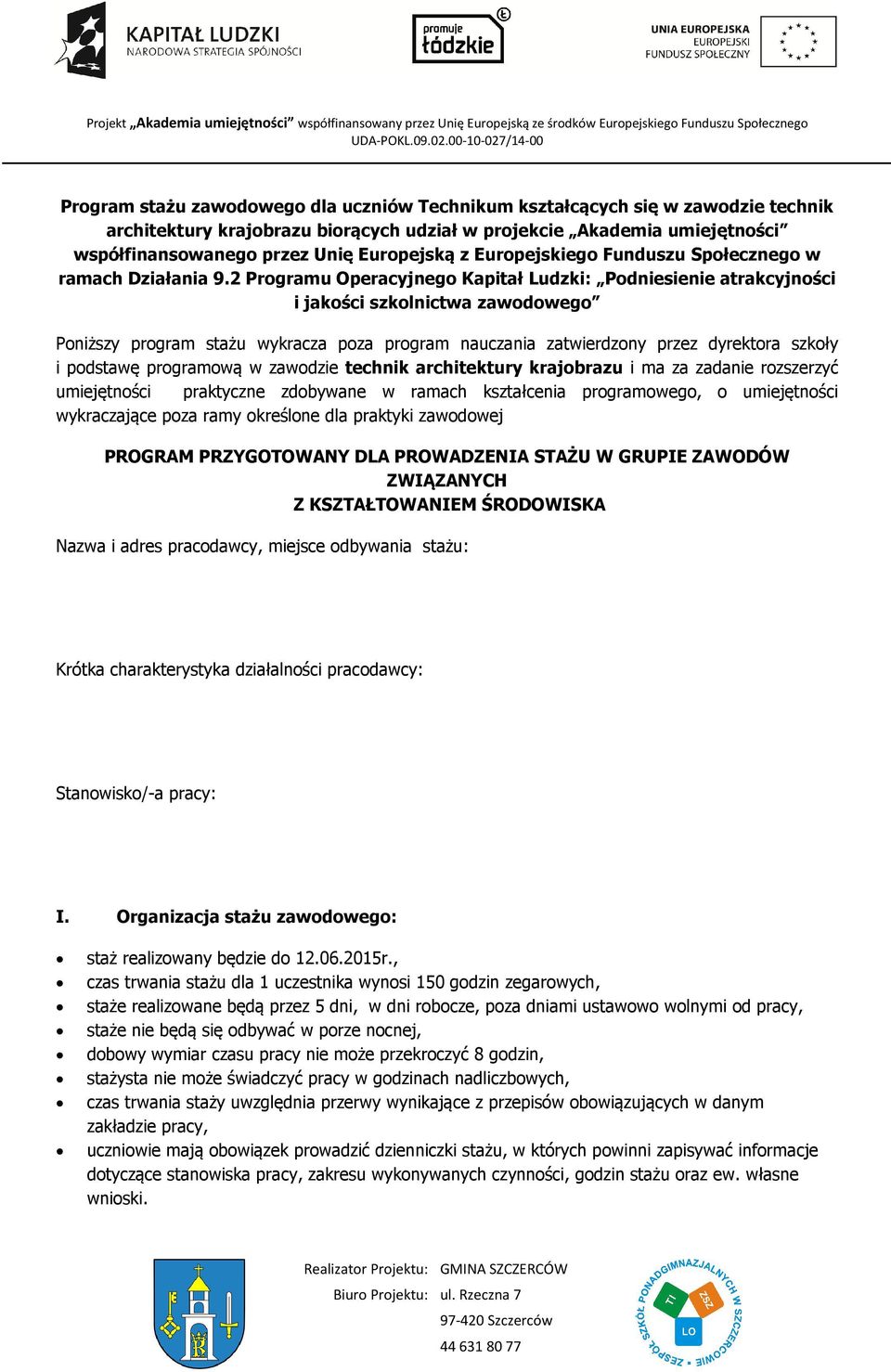 2 Programu Operacyjnego Kapitał Ludzki: Podniesienie atrakcyjności i jakości szkolnictwa zawodowego Poniższy program stażu wykracza poza program nauczania zatwierdzony przez dyrektora szkoły i