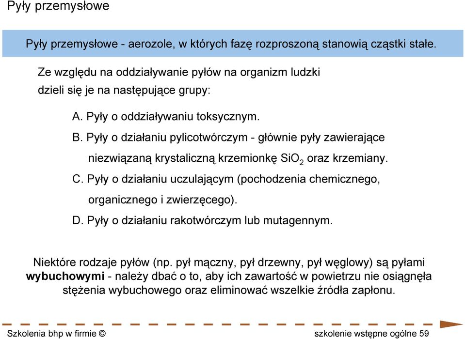 Pyły o działaniu pylicotwórczym - głównie pyły zawierające niezwiązaną krystaliczną krzemionkę SiO 2 oraz krzemiany. C.