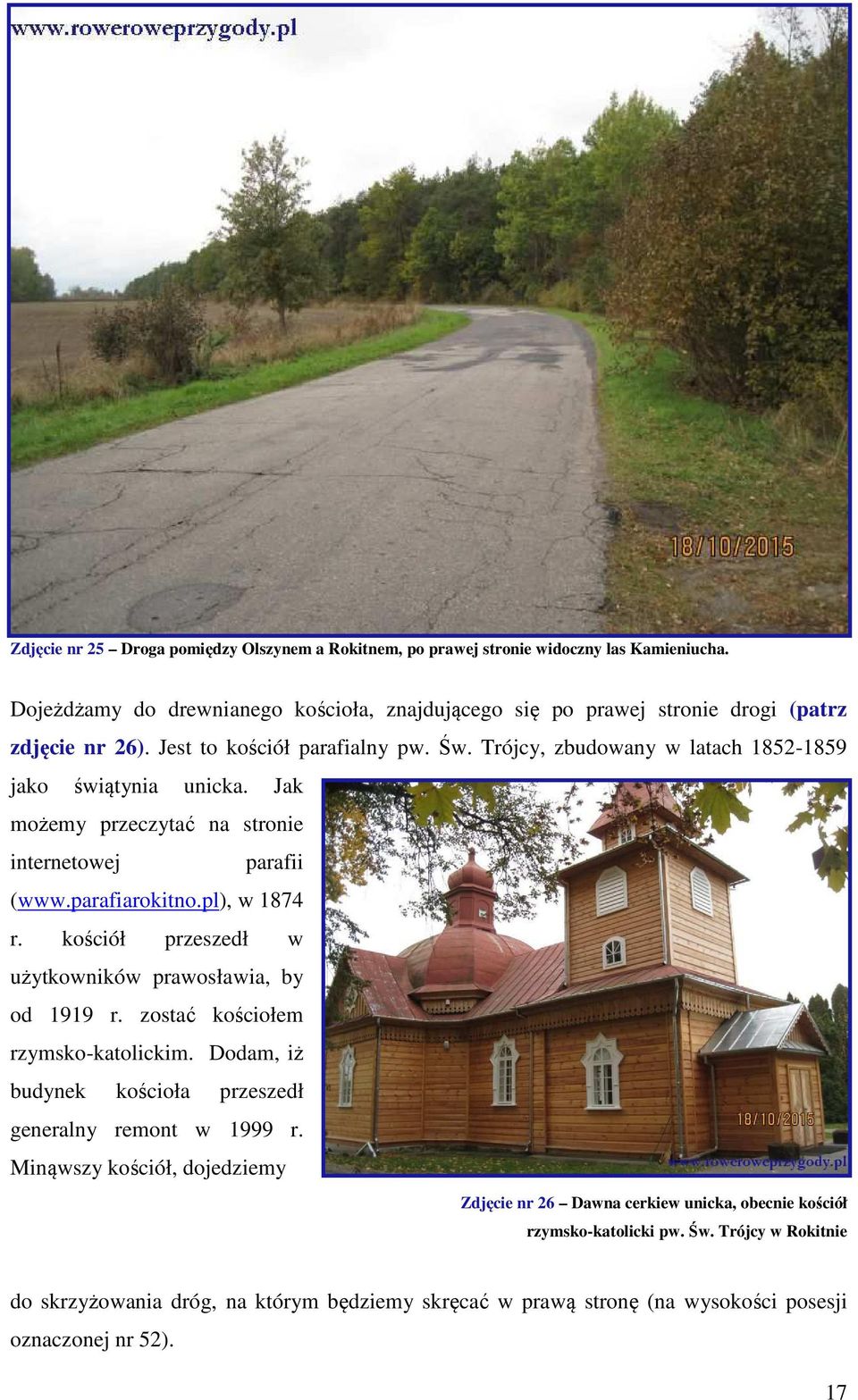 kościół przeszedł w użytkowników prawosławia, by od 1919 r. zostać kościołem rzymsko-katolickim. Dodam, iż budynek kościoła przeszedł generalny remont w 1999 r.