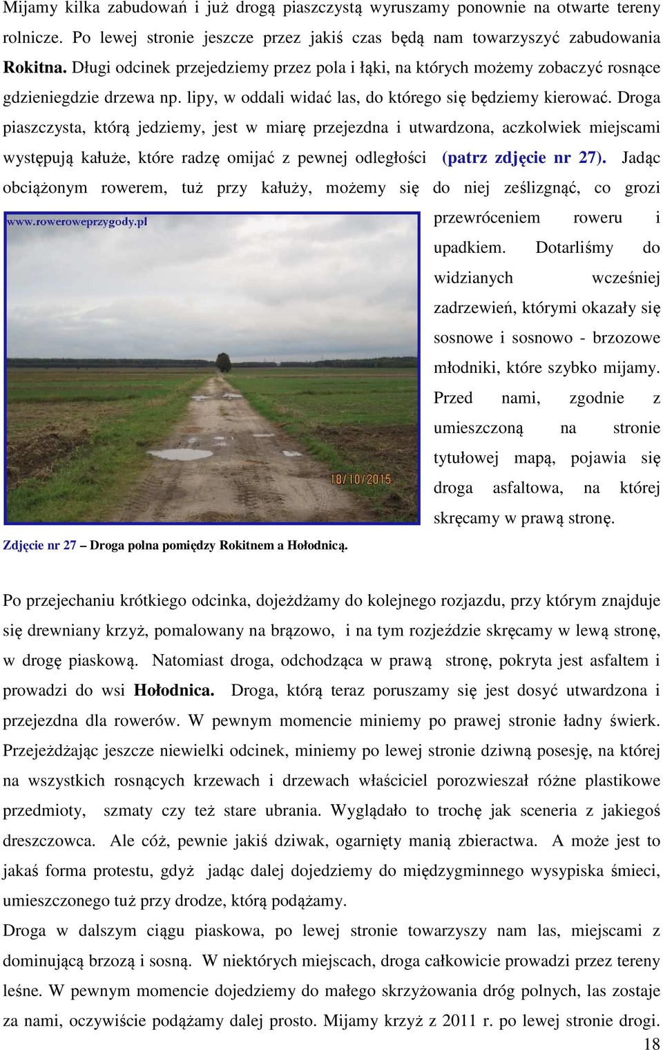 Droga piaszczysta, którą jedziemy, jest w miarę przejezdna i utwardzona, aczkolwiek miejscami występują kałuże, które radzę omijać z pewnej odległości (patrz zdjęcie nr 27).