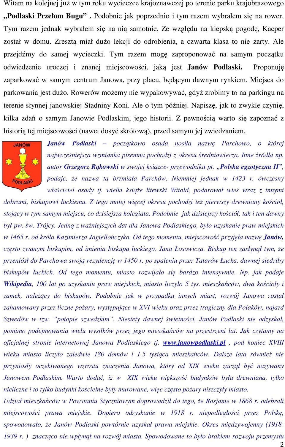 Ale przejdźmy do samej wycieczki. Tym razem mogę zaproponować na samym początku odwiedzenie uroczej i znanej miejscowości, jaką jest Janów Podlaski.