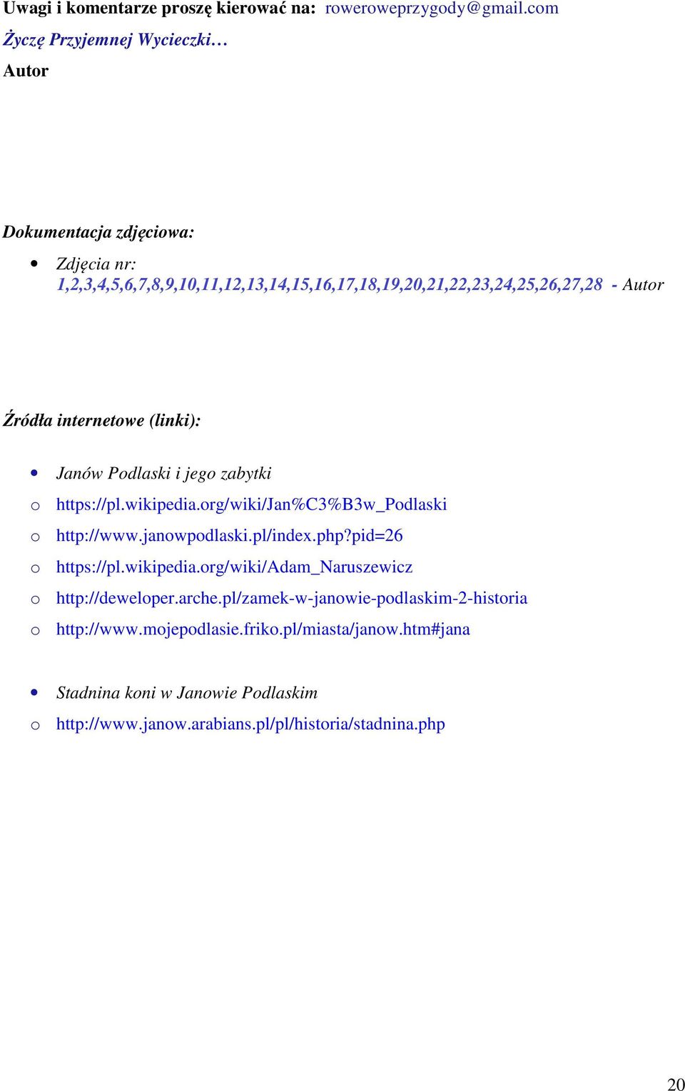 Źródła internetowe (linki): Janów Podlaski i jego zabytki o https://pl.wikipedia.org/wiki/jan%c3%b3w_podlaski o http://www.janowpodlaski.pl/index.php?