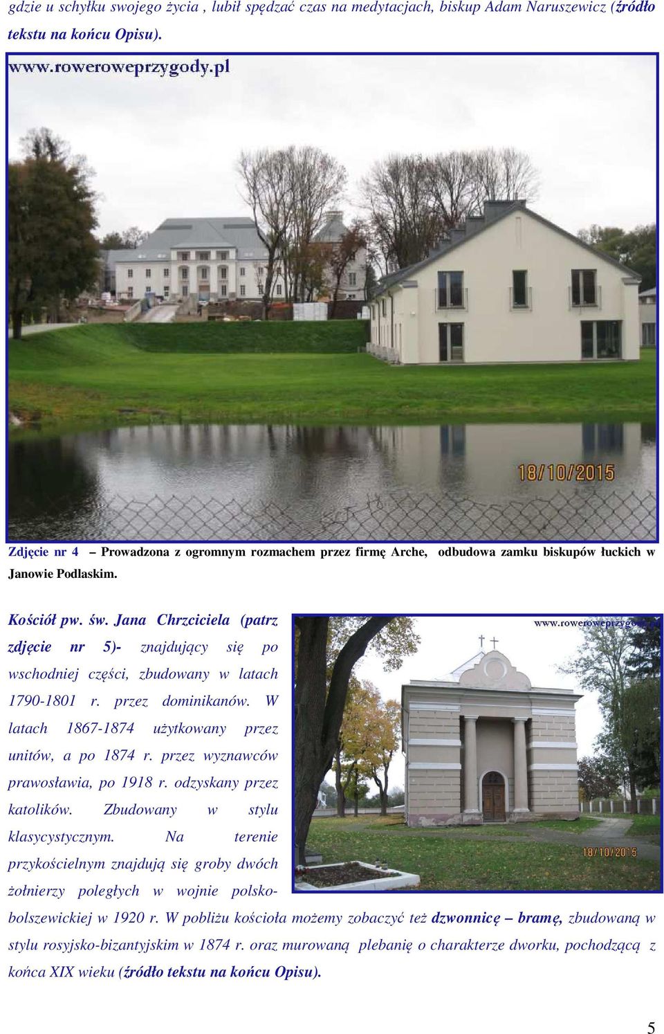 Jana Chrzciciela (patrz zdjęcie nr 5)- znajdujący się po wschodniej części, zbudowany w latach 1790-1801 r. przez dominikanów. W latach 1867-1874 użytkowany przez unitów, a po 1874 r.