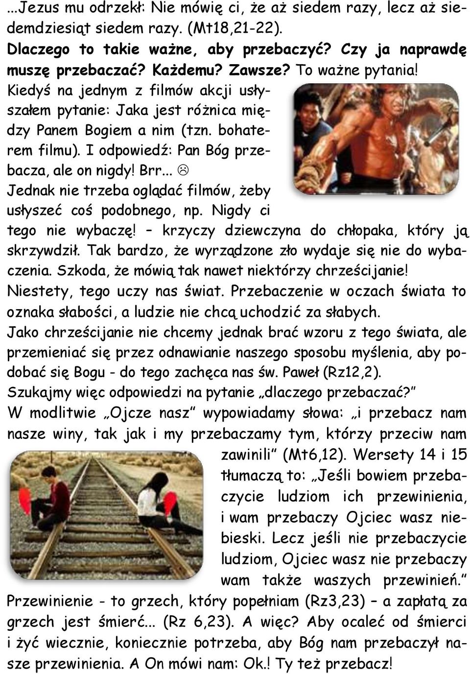 .. Jednak nie trzeba oglądać filmów, żeby usłyszeć coś podobnego, np. Nigdy ci tego nie wybaczę! krzyczy dziewczyna do chłopaka, który ją skrzywdził.