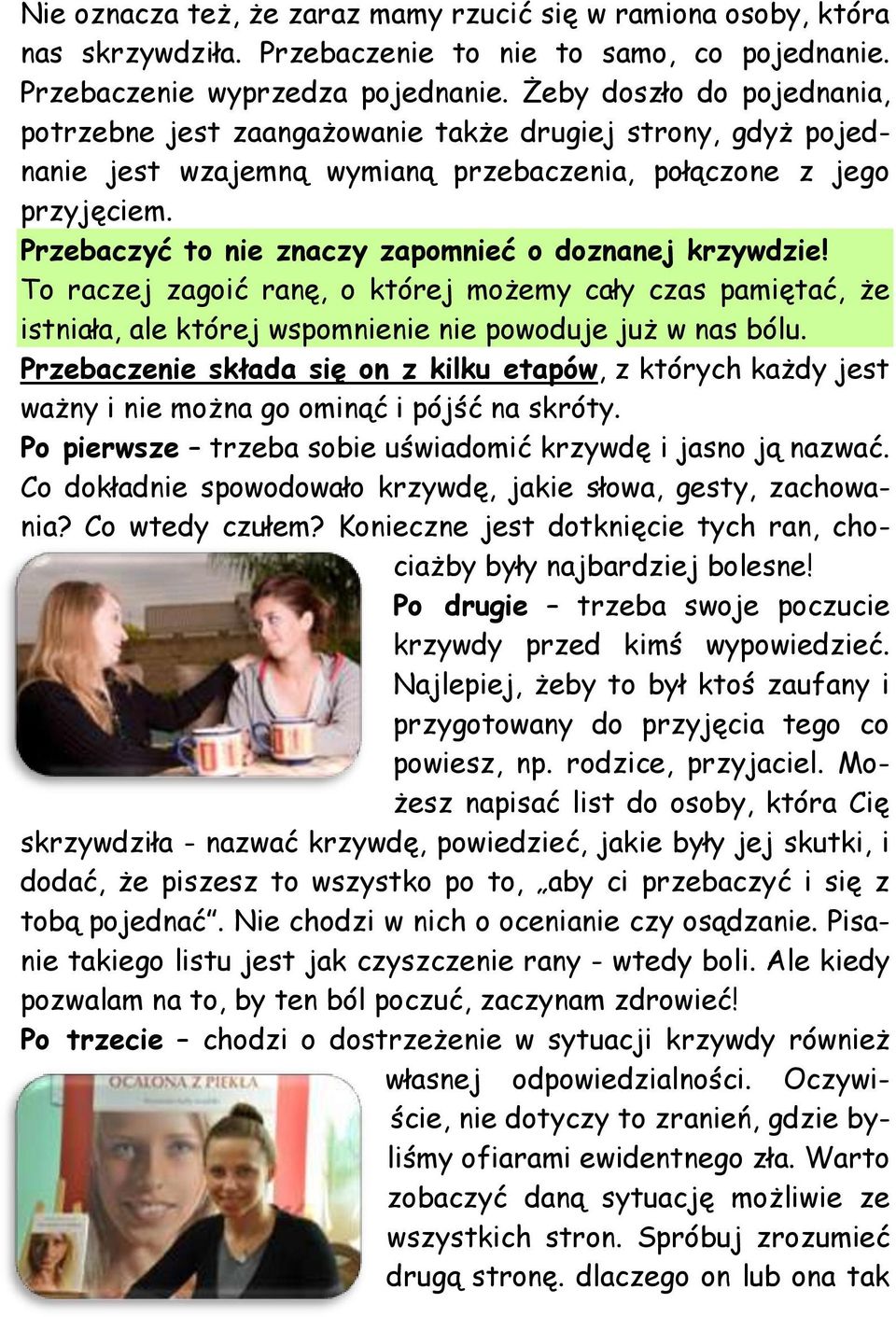 Przebaczyć to nie znaczy zapomnieć o doznanej krzywdzie! To raczej zagoić ranę, o której możemy cały czas pamiętać, że istniała, ale której wspomnienie nie powoduje już w nas bólu.